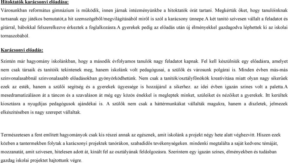 a két tanító szívesen vállalt a feladatot és gitárral, bábokkal felszerelkezve érkeztek a foglalkozásra.