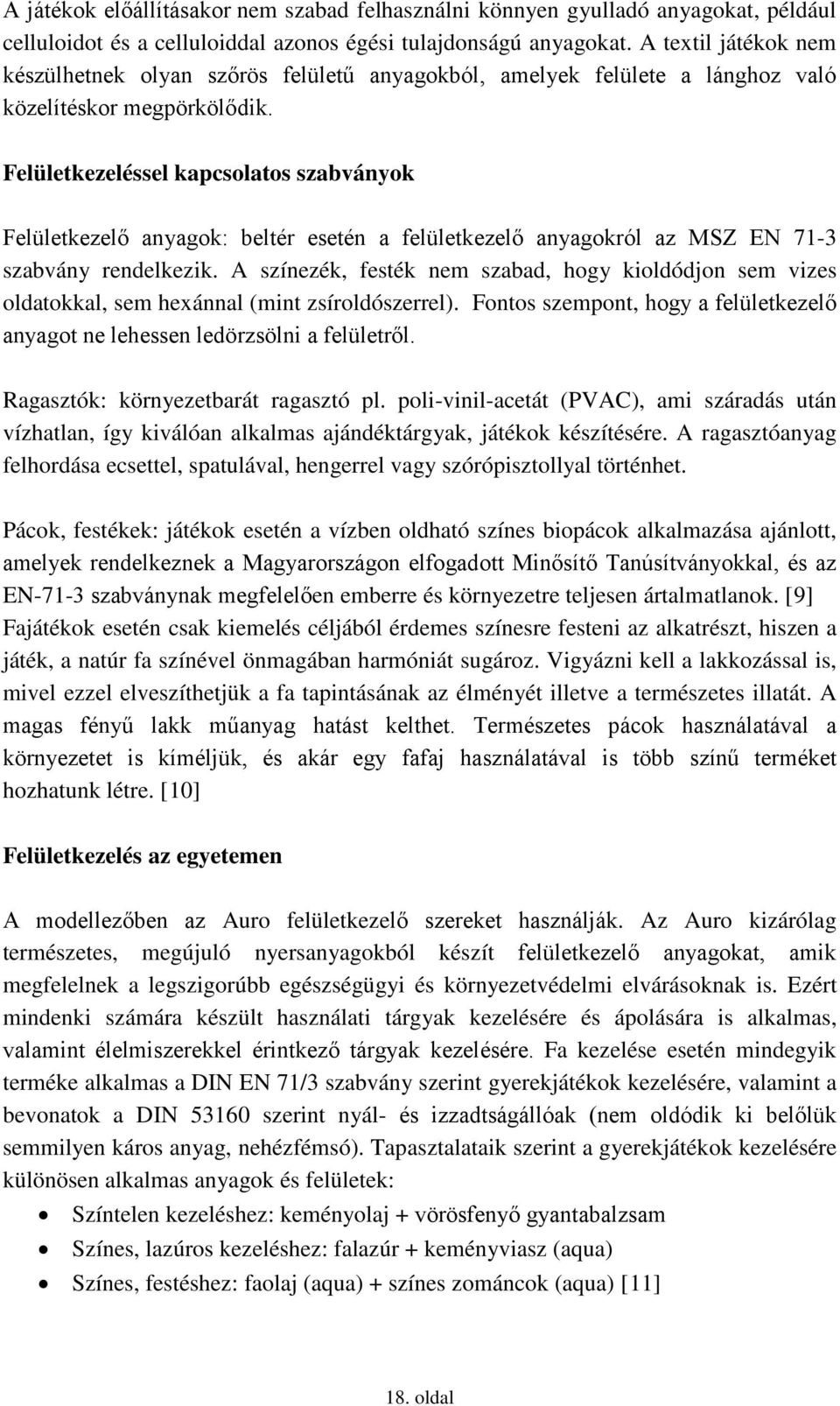 Felületkezeléssel kapcsolatos szabványok Felületkezelő anyagok: beltér esetén a felületkezelő anyagokról az MSZ EN 71-3 szabvány rendelkezik.