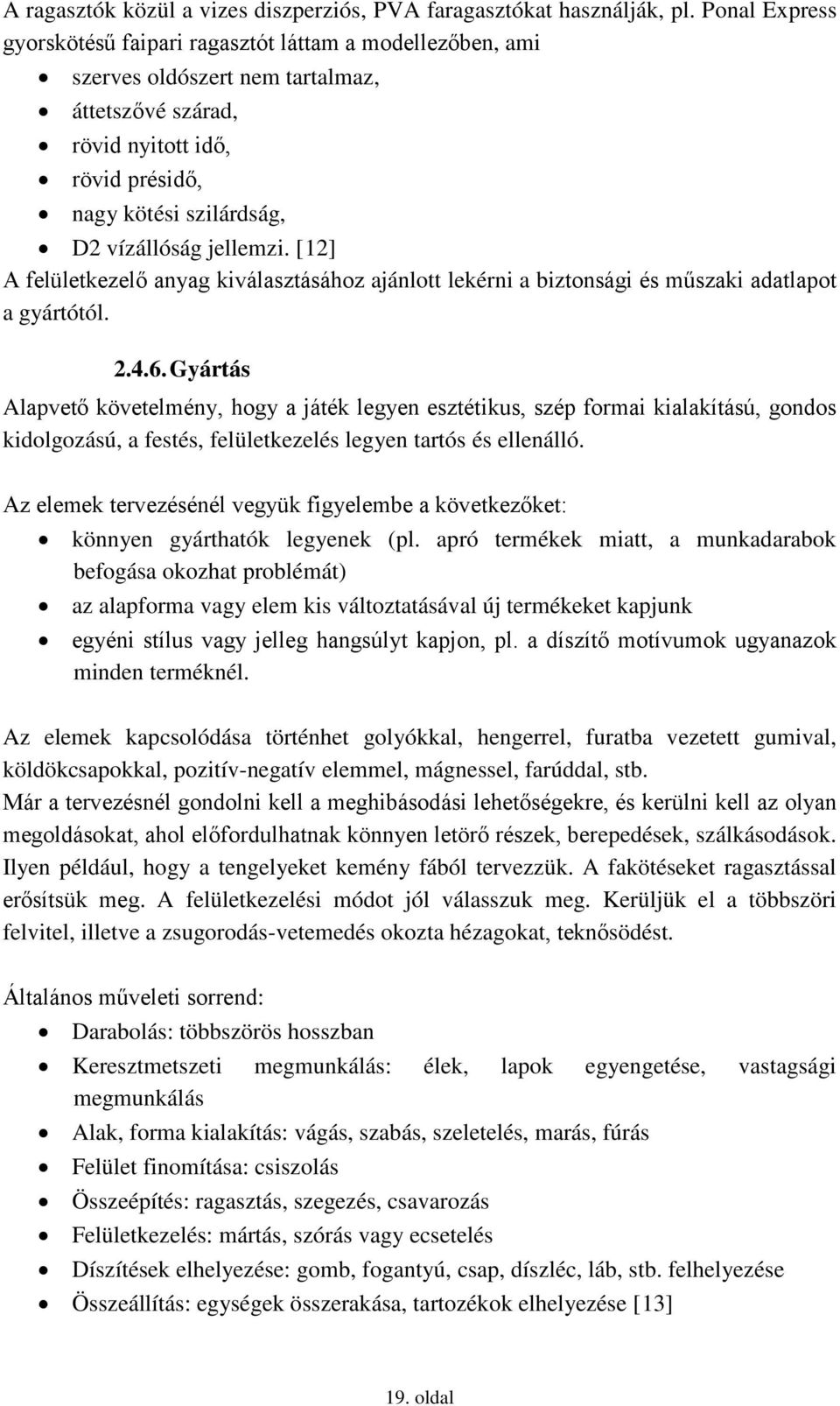 jellemzi. [12] A felületkezelő anyag kiválasztásához ajánlott lekérni a biztonsági és műszaki adatlapot a gyártótól. 2.4.6.