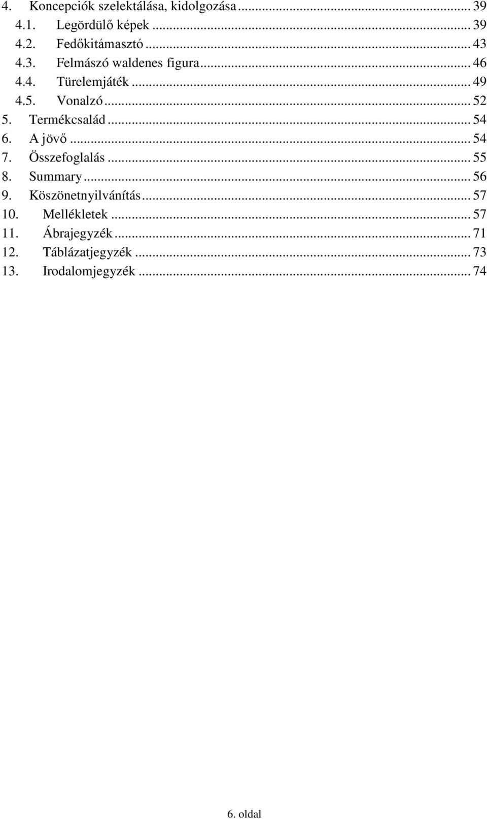 Termékcsalád... 54 6. A jövő... 54 7. Összefoglalás... 55 8. Summary... 56 9. Köszönetnyilvánítás.