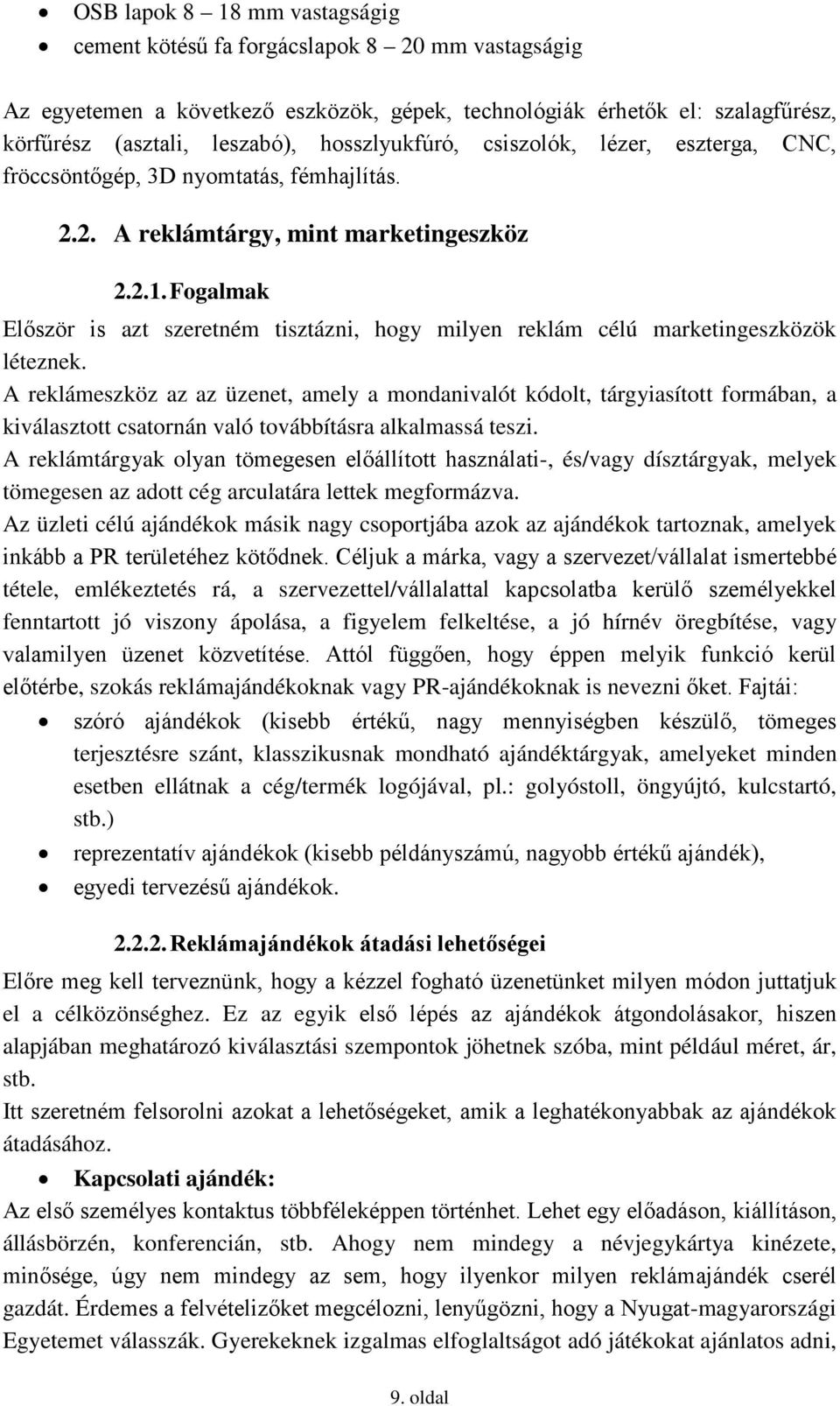 Fogalmak Először is azt szeretném tisztázni, hogy milyen reklám célú marketingeszközök léteznek.