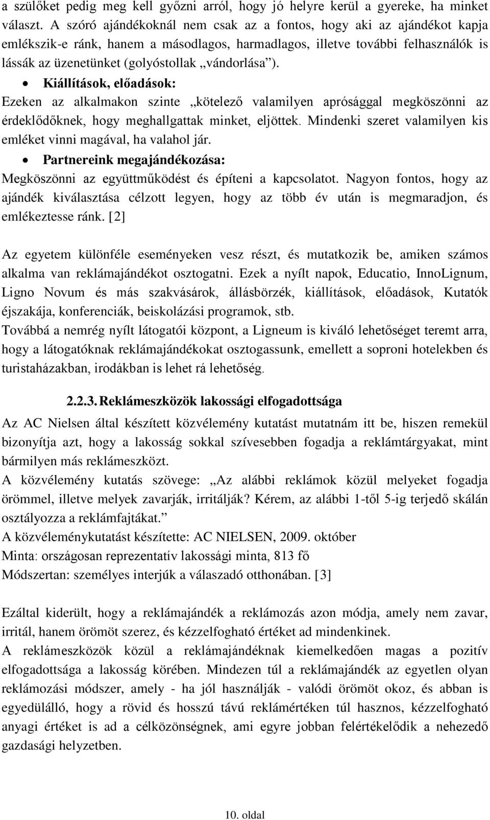 vándorlása ). Kiállítások, előadások: Ezeken az alkalmakon szinte kötelező valamilyen aprósággal megköszönni az érdeklődőknek, hogy meghallgattak minket, eljöttek.