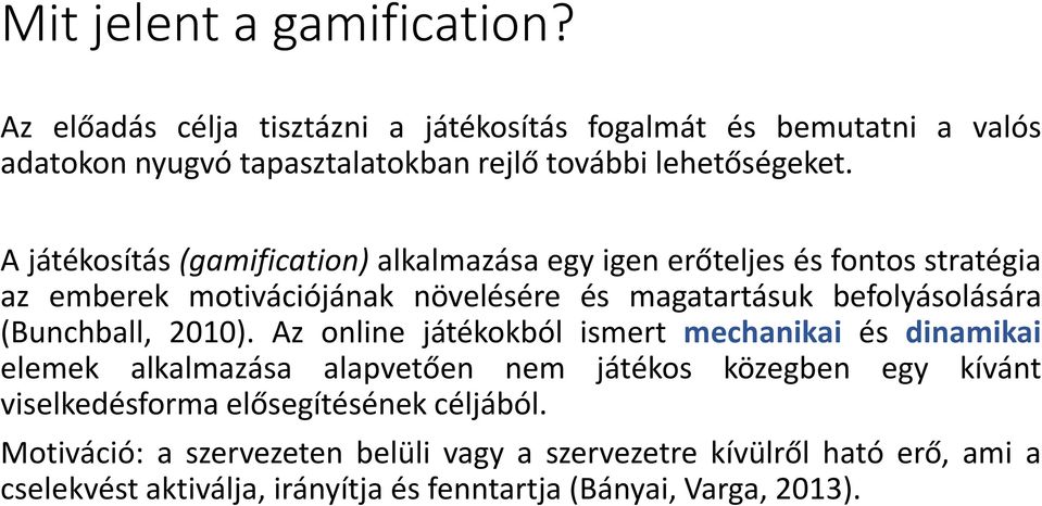 A játékosítás (gamification) alkalmazása egy igen erőteljes és fontos stratégia az emberek motivációjának növelésére és magatartásuk befolyásolására