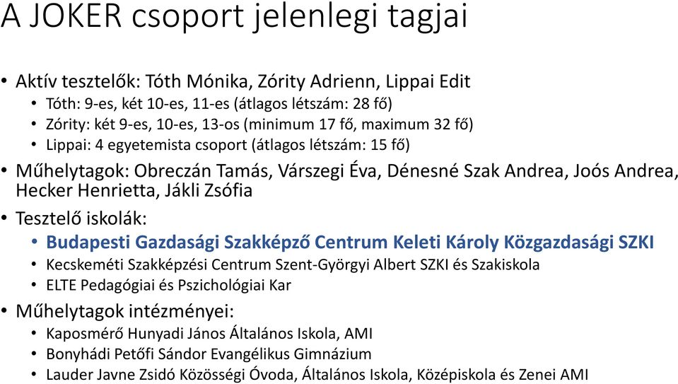 Tesztelő iskolák: Budapesti Gazdasági Szakképző Centrum Keleti Károly Közgazdasági SZKI Kecskeméti Szakképzési Centrum Szent-Györgyi Albert SZKI és Szakiskola ELTE Pedagógiai és