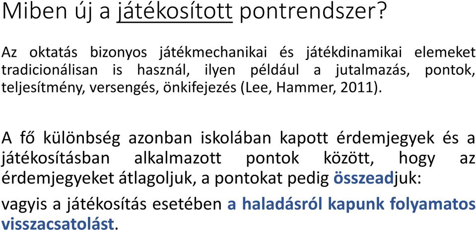 jutalmazás, pontok, teljesítmény, versengés, önkifejezés (Lee, Hammer, 2011).