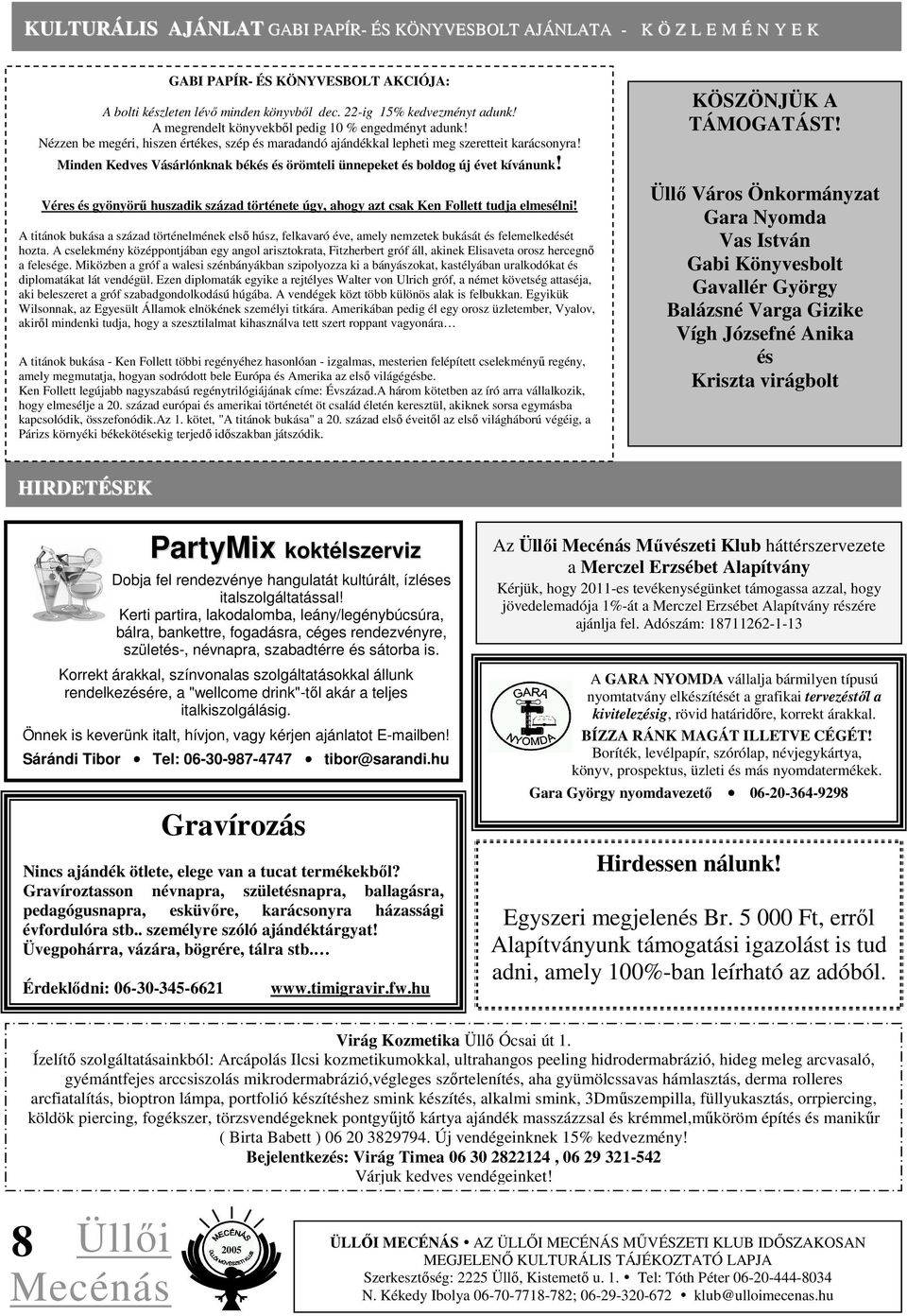 Minden Kedves Vásárlónknak békés és örömteli ünnepeket és boldog új évet kívánunk! Véres és gyönyörő huszadik század története úgy, ahogy azt csak Ken Follett tudja elmesélni!