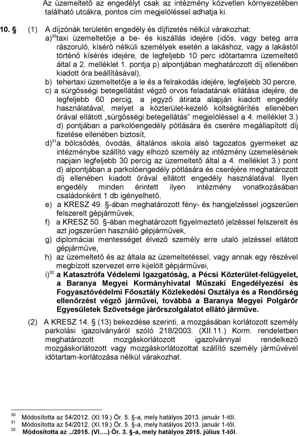 vagy a lakástól történő kísérés idejére, de legfeljebb 10 perc időtartamra üzemeltető által a 2. melléklet 1.
