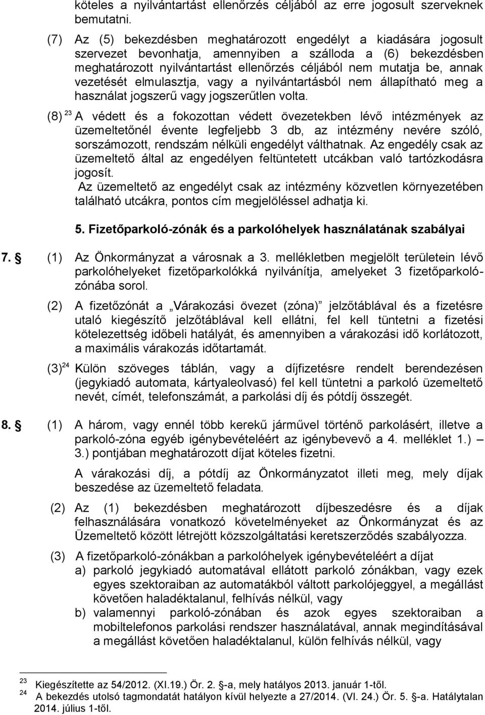 annak vezetését elmulasztja, vagy a nyilvántartásból nem állapítható meg a használat jogszerű vagy jogszerűtlen volta.