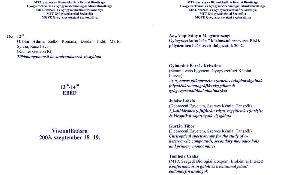 Gyimesiné Forrás Krisztina (Semmelweis Egyetem, Gyógyszerészi Kémiai Az α 1 -savas glikoprotein szorpciós tulajdonságainak folyadékkromatográfiás vizsgálata és gyógyszeranalitikai alkalmazása Juhász