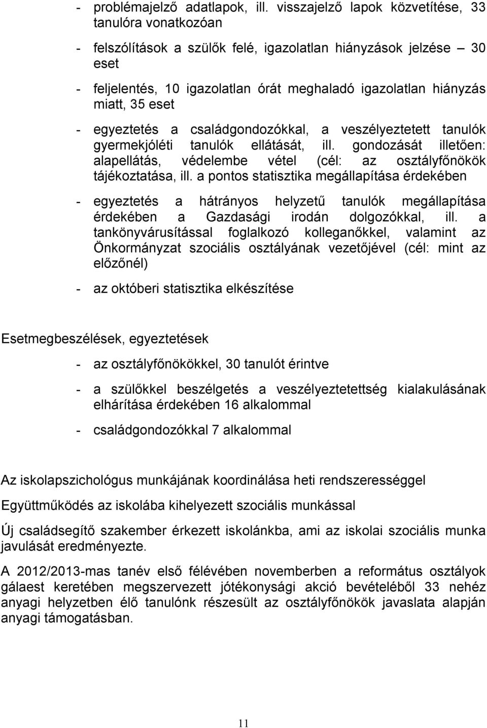 35 eset - egyeztetés a családgondozókkal, a veszélyeztetett tanulók gyermekjóléti tanulók ellátását, ill. gondozását illetően: alapellátás, védelembe vétel (cél: az osztályfőnökök tájékoztatása, ill.