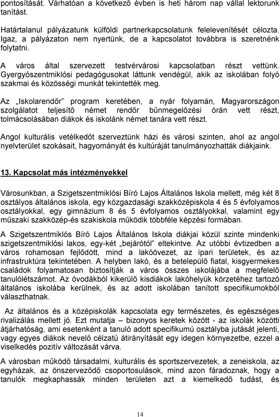 Gyergyószentmiklósi pedagógusokat láttunk vendégül, akik az iskolában folyó szakmai és közösségi munkát tekintették meg.