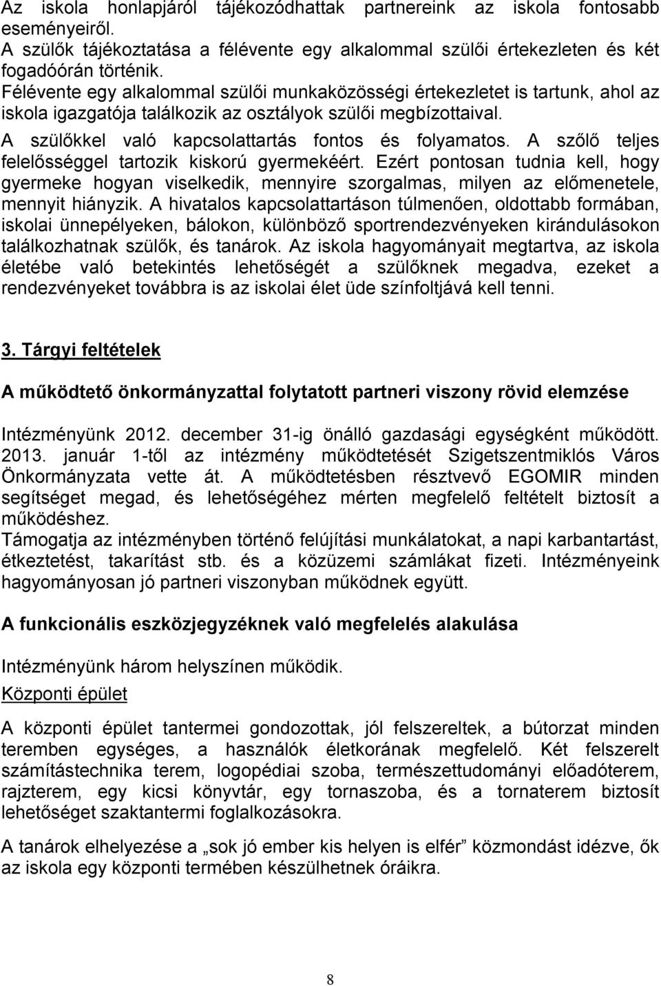 A szőlő teljes felelősséggel tartozik kiskorú gyermekéért. Ezért pontosan tudnia kell, hogy gyermeke hogyan viselkedik, mennyire szorgalmas, milyen az előmenetele, mennyit hiányzik.