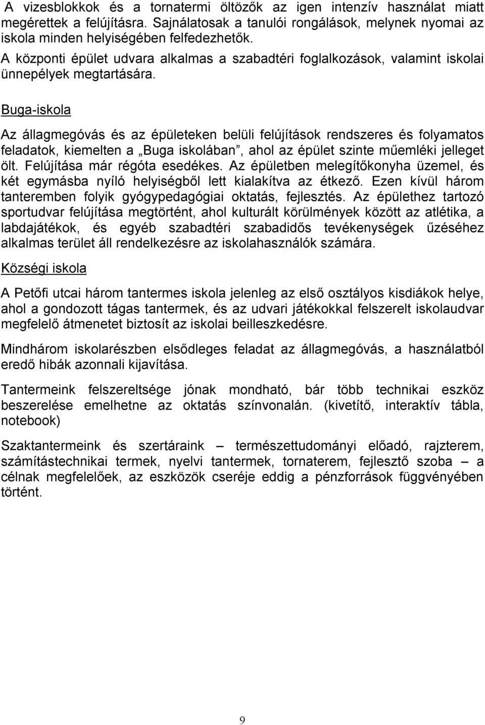 Buga-iskola Az állagmegóvás és az épületeken belüli felújítások rendszeres és folyamatos feladatok, kiemelten a Buga iskolában, ahol az épület szinte műemléki jelleget ölt.