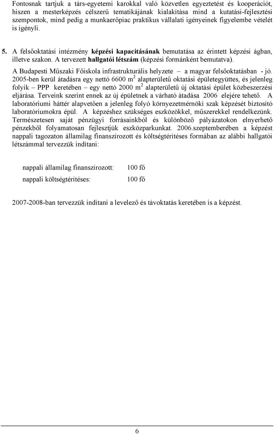 A tervezett hallgatói létszám (képzési formánként bemutatva). A Budapesti Műszaki Főiskola infrastrukturális helyzete a magyar felsőoktatásban - jó.