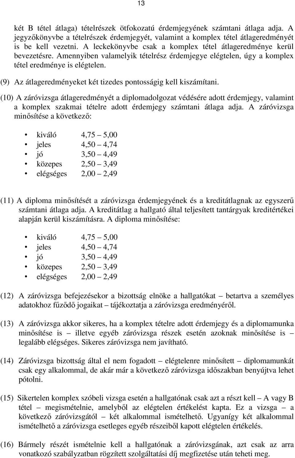 (9) Az átlageredményeket két tizedes pontosságig kell kiszámítani.