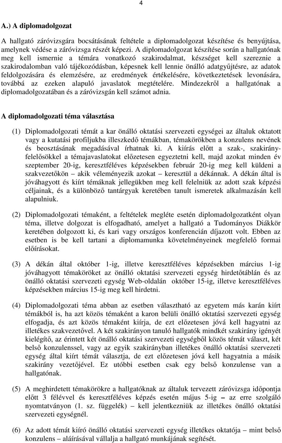 adatgyűjtésre, az adatok feldolgozására és elemzésére, az eredmények értékelésére, következtetések levonására, továbbá az ezeken alapuló javaslatok megtételére.