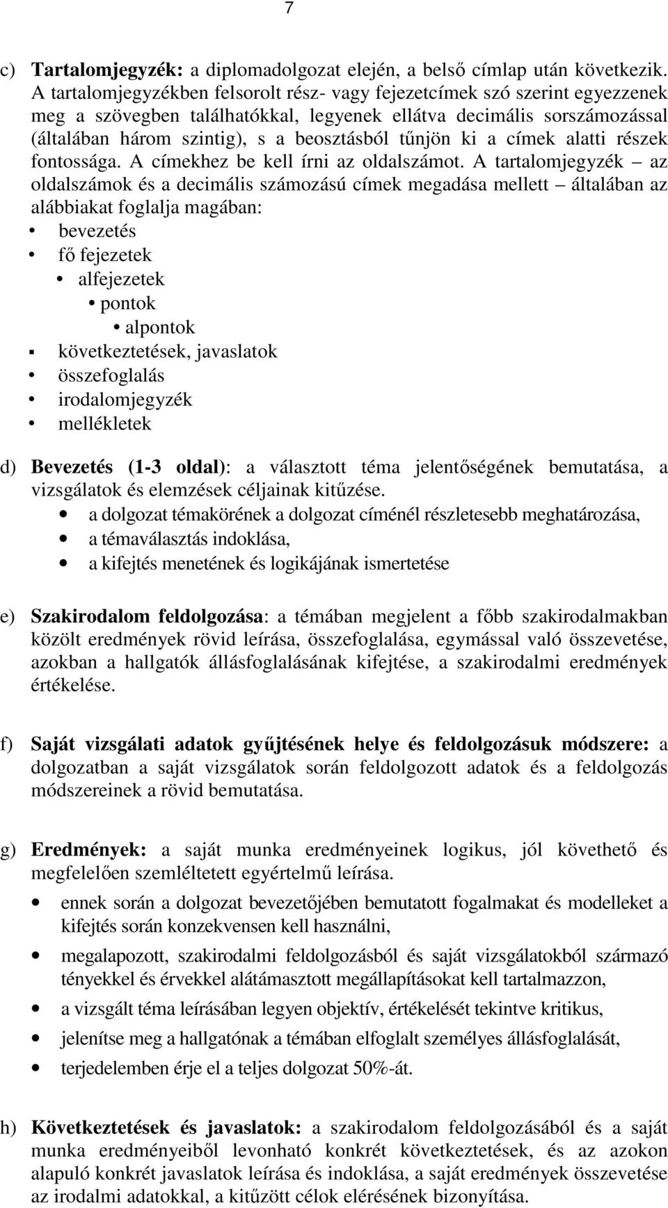 tűnjön ki a címek alatti részek fontossága. A címekhez be kell írni az oldalszámot.