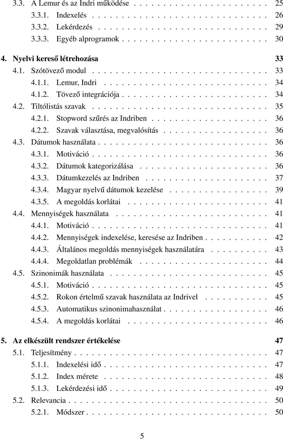 ............................. 35 4.2.1. Stopword szűrés az Indriben.................... 36 4.2.2. Szavak választása, megvalósítás.................. 36 4.3. Dátumok használata............................. 36 4.3.1. Motiváció.