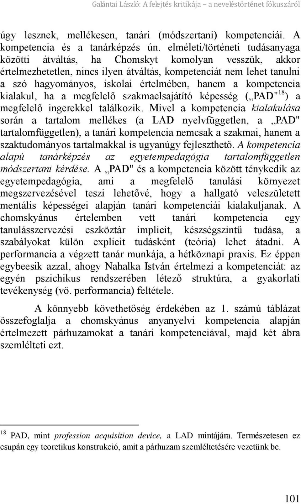 hanem a kompetencia kialakul, ha a megfelel szakmaelsajátító képesség ( PAD" 18 ) a megfelel ingerekkel találkozik.