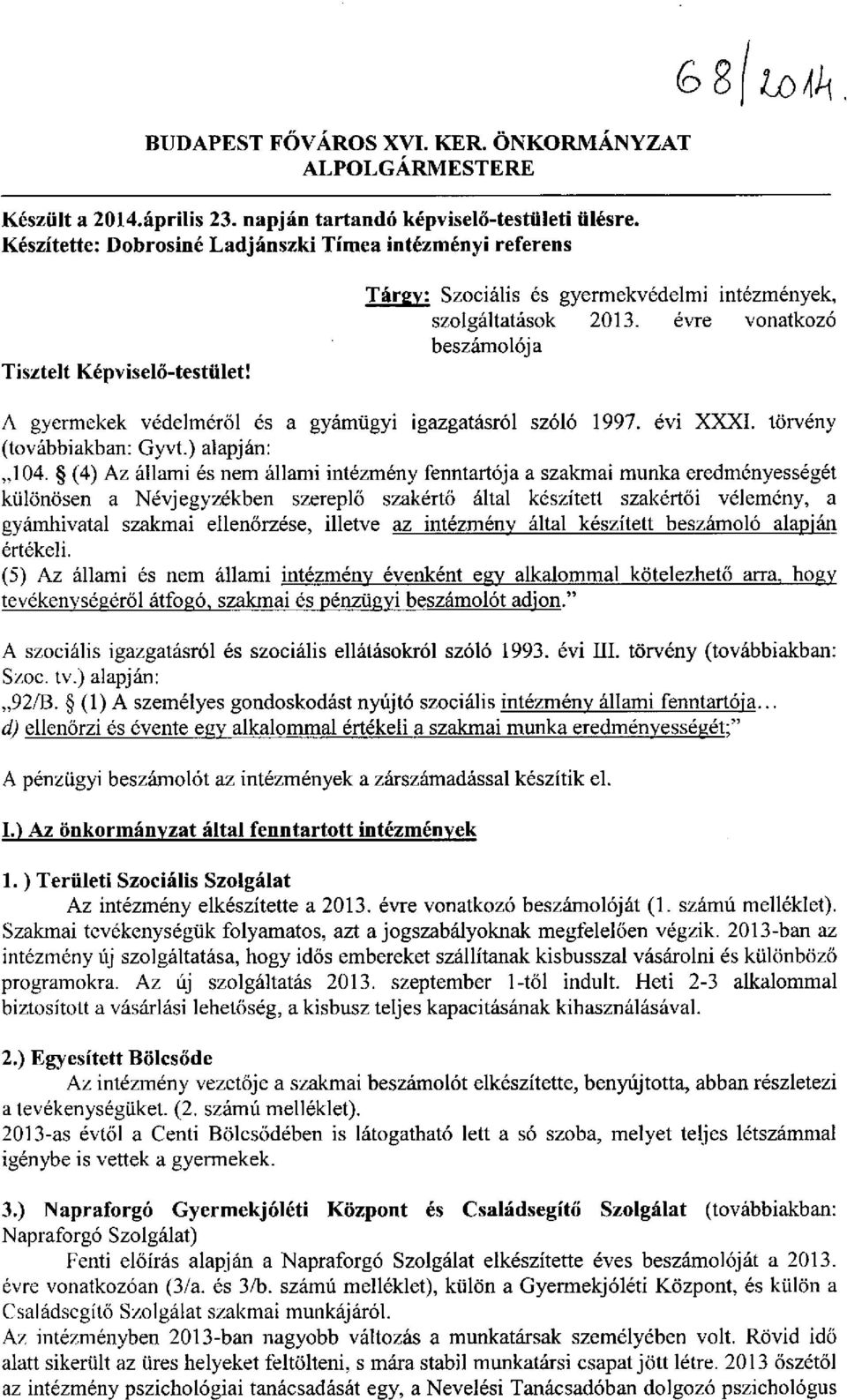 évre vonatkozó beszámolója A gyermekek védelméről és a gyámügyi igazgatásról szóló 1997. évi XXXI. törvény (továbbiakban: Gyvt.) alapján: 104.