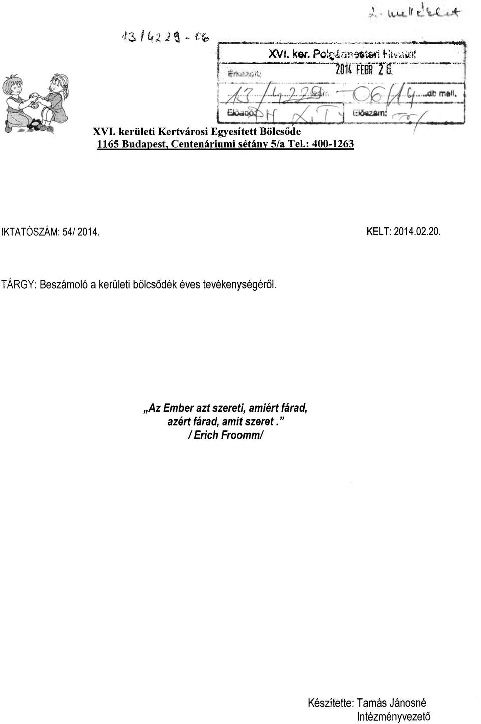 : 400-1263 IKTATÓSZÁM: 54/ 2014. KELT: 2014.02.20. TÁRGY: Beszámoló a kerületi bölcsődék éves tevékenységéről.