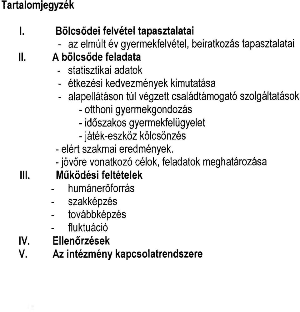 - otthoni gyermekgondozás - időszakos gyermekfelügyelet - játék-eszköz kölcsönzés - elért szakmai eredmények.