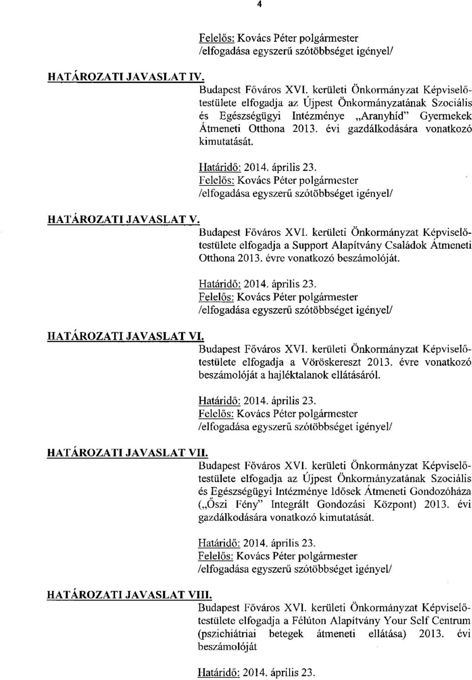 Határidő: 2014. április 23. Felelős: Kovács Péter polgármester /elfogadása egyszerű szótöbbséget igényel/ HATÁROZATI JAVASLAT V. Budapest Főváros XVI.