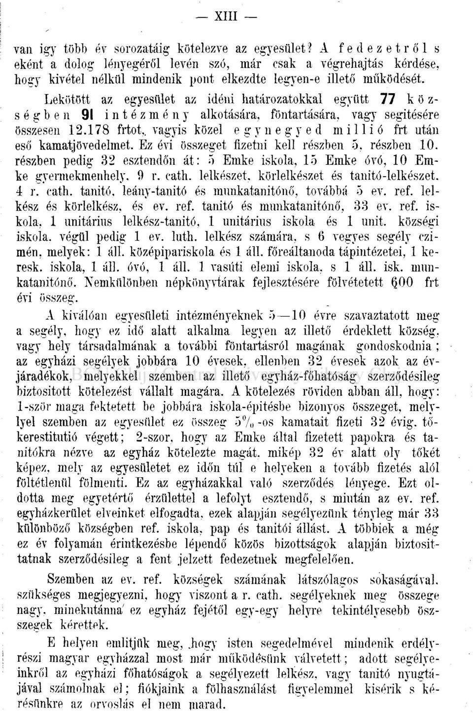 Lekötött az egyesület az idéni határozatokkal együtt 77 községben 91 intézmény alkotására, föntartására, vagy segítésére összesen 12.178 frtot,.