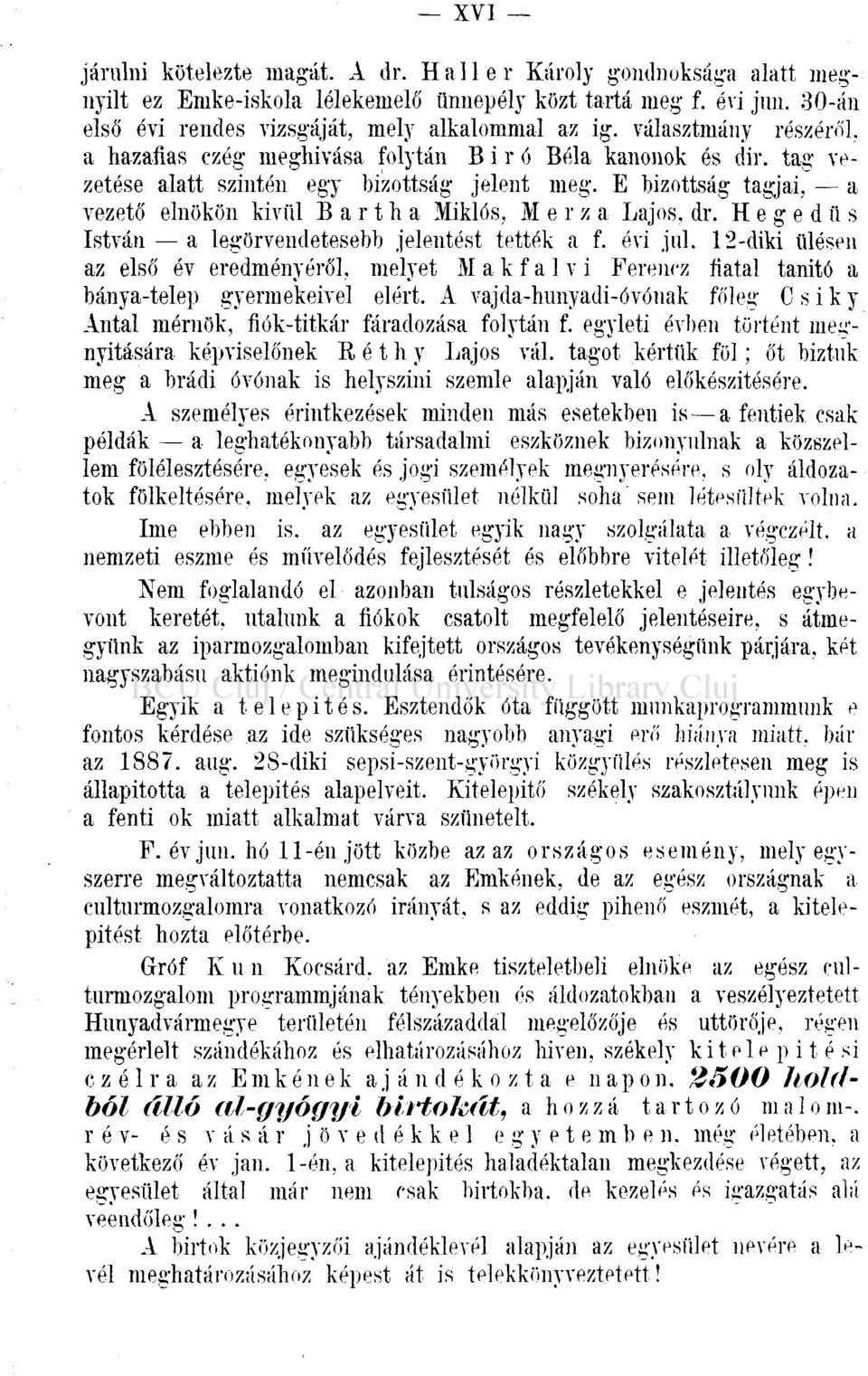 E bizottság tagjai, a vezető elnökön kívül Bartha Miklós, M e r z a Lajos, dr. Hegedűs István a legörvendetesebb jelentést tették a f. évi jul.