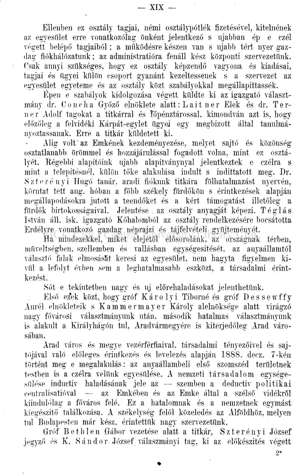 Csak annyi szükséges, hogy ez osztály képzendő vagyona és kiadásai, tagjai és ügyei külön csoport gyanánt kezeltessenek s a szervezet az egyesület egyeteme és az osztály közt szabályokkal