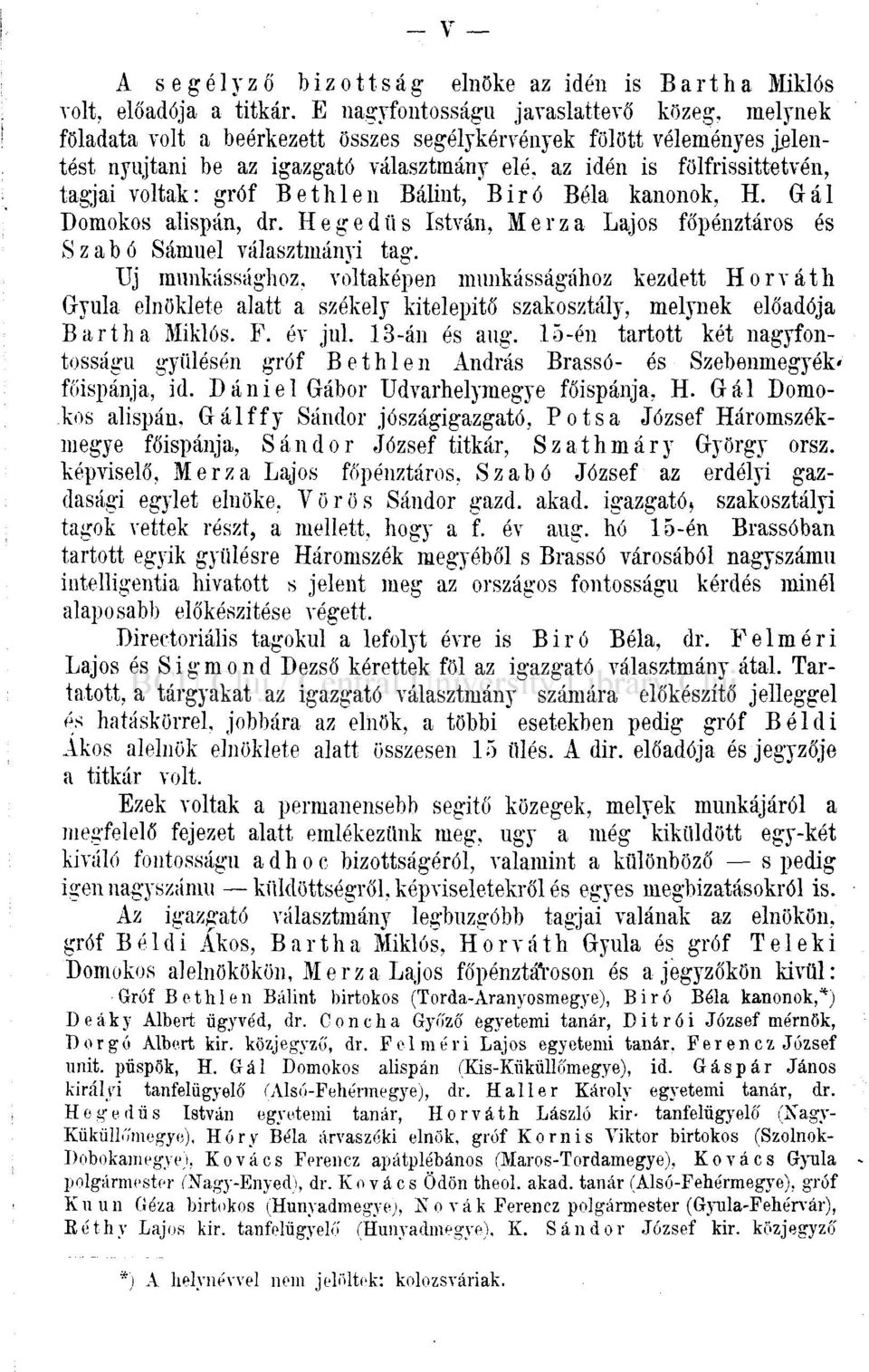 az idén is fölfrissittetvén, tagjai voltak: gróf Bethlen Bálint, Biró Béla kanonok, H. Grál Domokos alispán, dr. Hegedűs István, Merza Lajos főpénztáros és Szabó Sámuel választmányi tag.