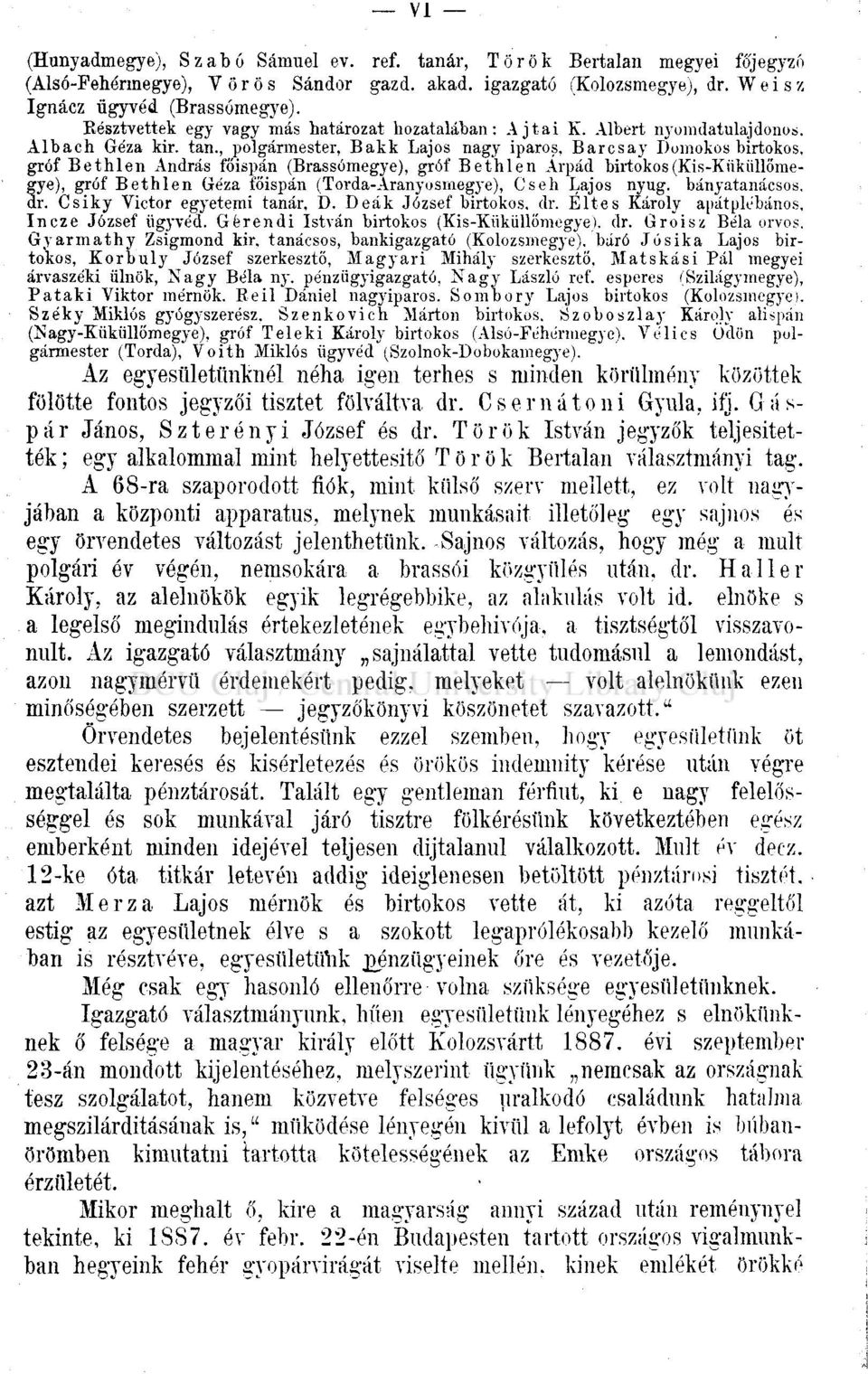 Barcsay Domokos birtokos, gróf Bethlen András főispán (Brassómegye), gróf Bethlen Árpád birtokos (Kis-K ükiillőmegye), gróf Bethlen Géza főispán (Torda-Aranyosmegye), Cseh Lajos nyug.