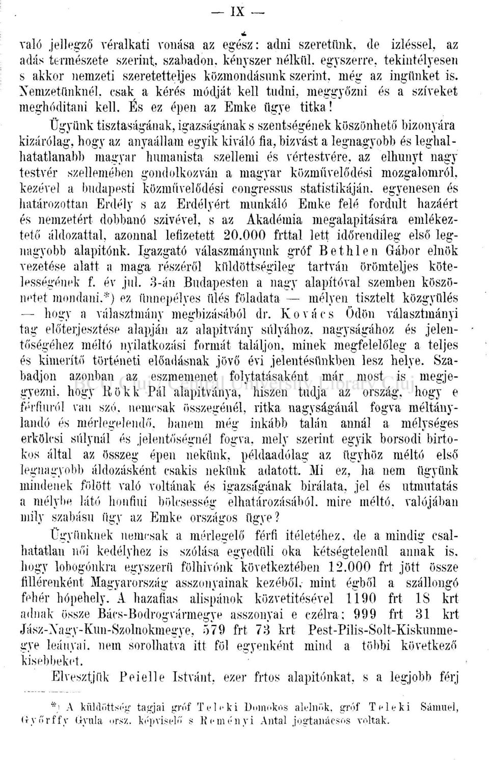 Ügyünk tisztaságának, igazságának s szentségének köszönhető bizonyára kizárólag, hogy az anyaállam egyik kiváló fia, bízvást a legnagyobb és leghalhatatlanabb magyar humanista szellemi és