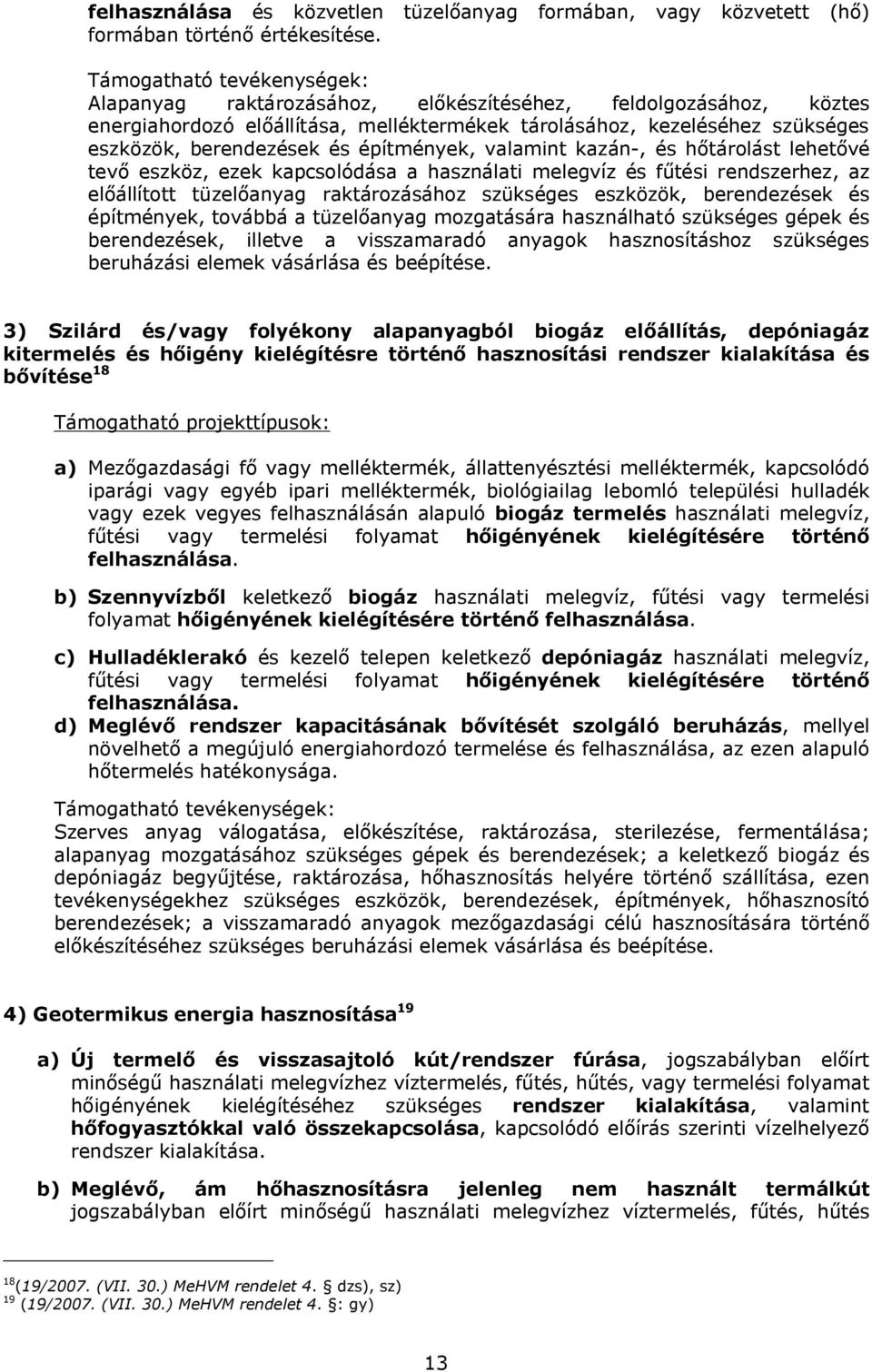 építmények, valamint kazán-, és hőtárolást lehetővé tevő eszköz, ezek kapcsolódása a használati melegvíz és fűtési rendszerhez, az előállított tüzelőanyag raktározásához szükséges eszközök,