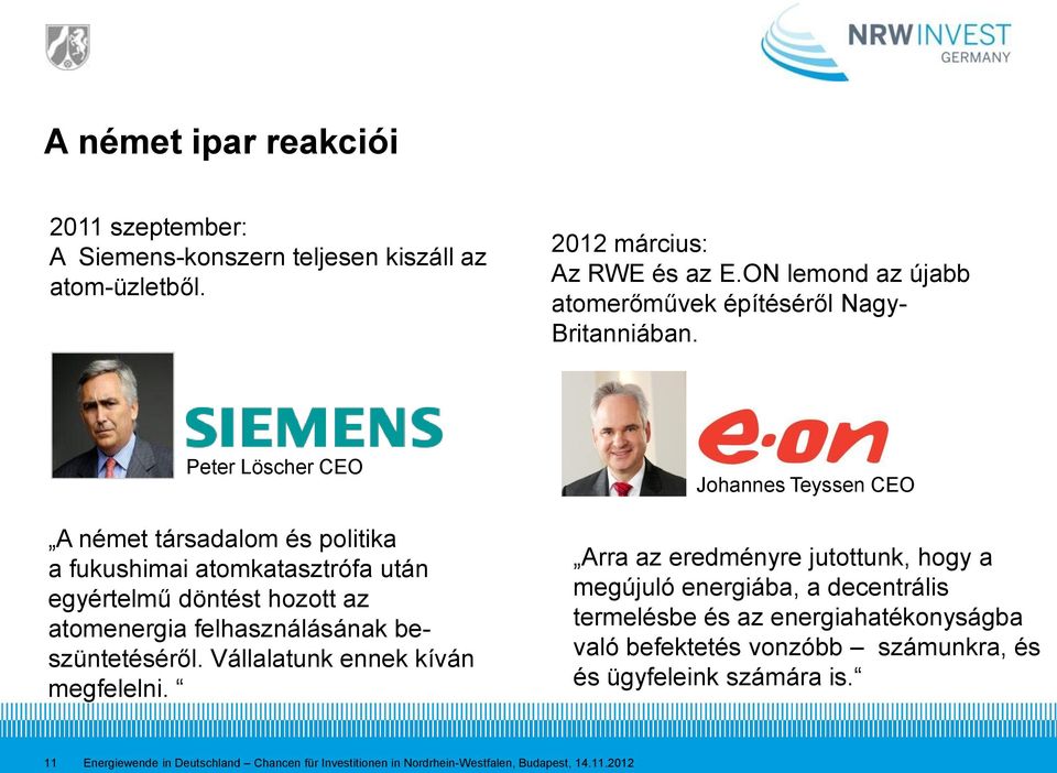 Peter Löscher CEO A német társadalom és politika a fukushimai atomkatasztrófa után egyértelmű döntést hozott az atomenergia felhasználásának beszüntetéséről.