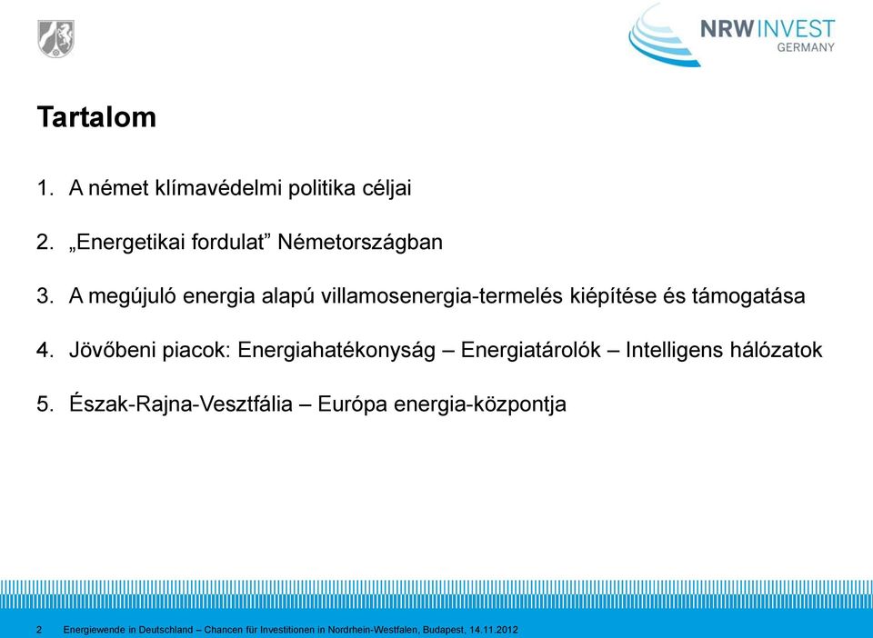 Jövőbeni piacok: Energiahatékonyság Energiatárolók Intelligens hálózatok 5.