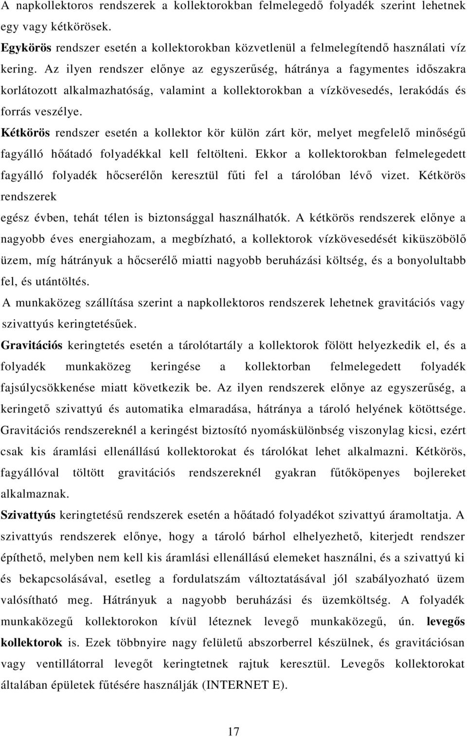 Kétkörös rendszer esetén a kollektor kör külön zárt kör, melyet megfelelı minıségő fagyálló hıátadó folyadékkal kell feltölteni.