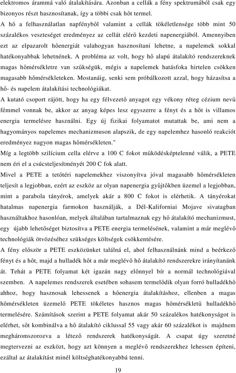 Amennyiben ezt az elpazarolt hıenergiát valahogyan hasznosítani lehetne, a napelemek sokkal hatékonyabbak lehetnének.