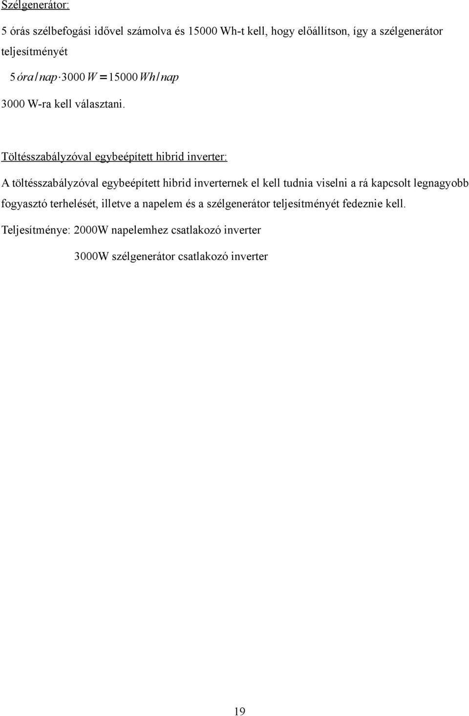 Töltésszabályzóval egybeépített hibrid inverter: A töltésszabályzóval egybeépített hibrid inverternek el kell tudnia viselni a