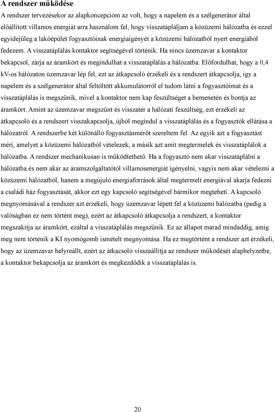 Ha nincs üzemzavar a kontaktor bekapcsol, zárja az áramkört és megindulhat a visszatáplálás a hálózatba.