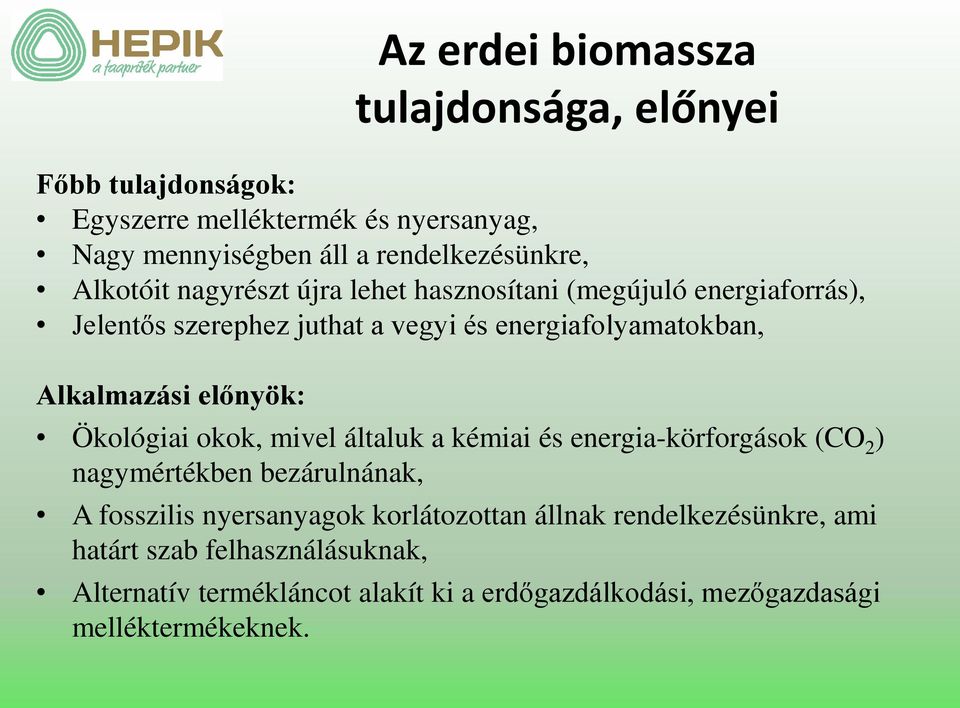 előnyök: Ökológiai okok, mivel általuk a kémiai és energia-körforgások (CO 2 ) nagymértékben bezárulnának, A fosszilis nyersanyagok