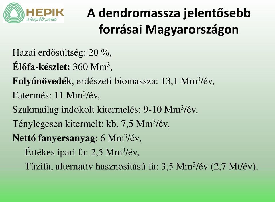 indokolt kitermelés: 9-10 Mm 3 /év, Ténylegesen kitermelt: kb.