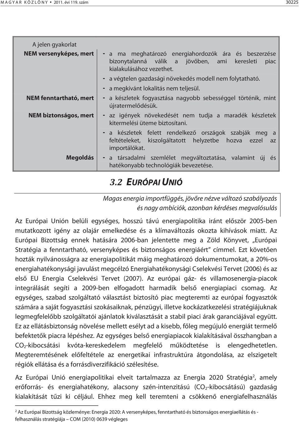 keresleti piac kialakulásához vezethet. - a végtelen gazdasági növekedés modell nem folytatható. - a megkívánt lokalitás nem teljesül.