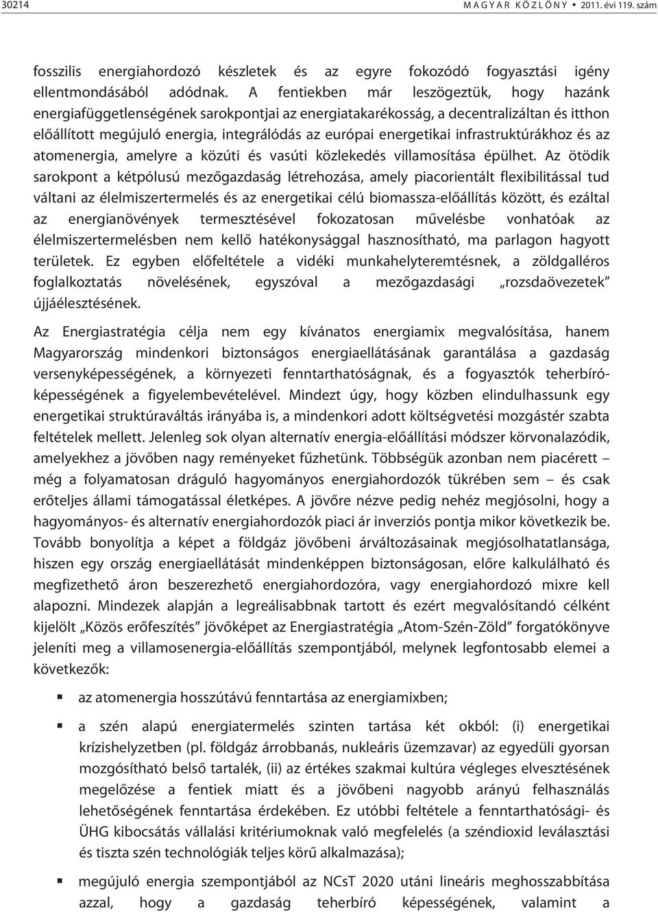 infrastruktúrákhoz és az atomenergia, amelyre a közúti és vasúti közlekedés villamosítása épülhet.