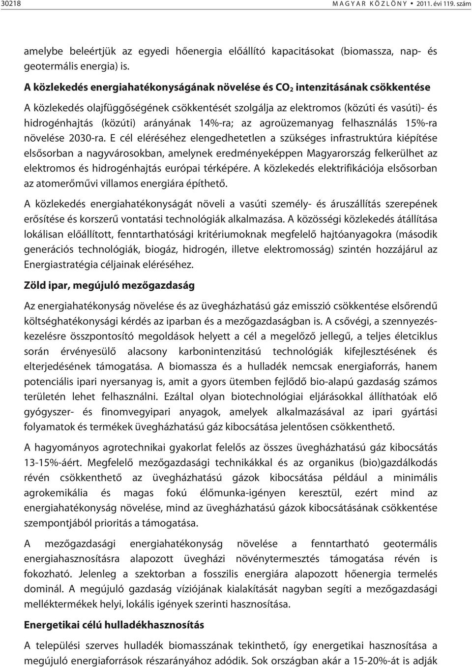 arányának 14%-ra; az agroüzemanyag felhasználás 15%-ra növelése 2030-ra.