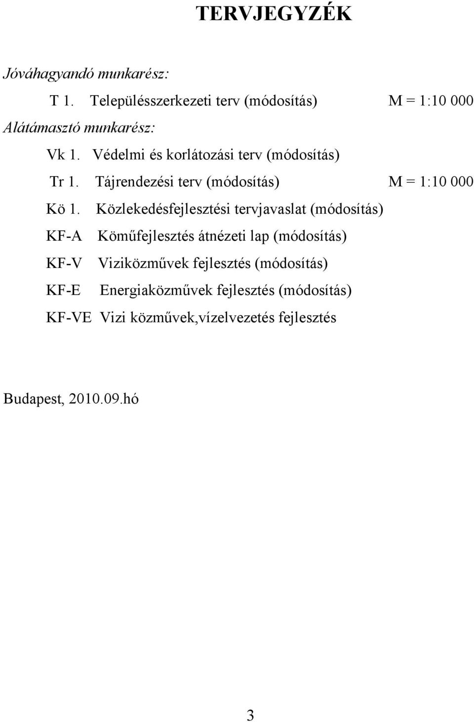 Védelmi és korlátozási terv (módosítás) Tr 1. Tájrendezési terv (módosítás) M = 1:10 000 Kö 1.