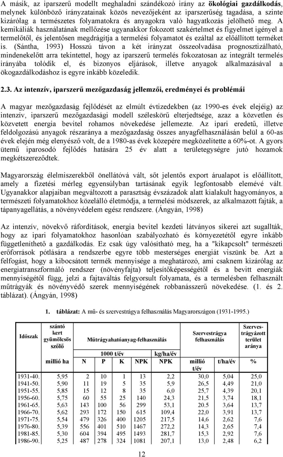 A kemikáliák használatának mellőzése ugyanakkor fokozott szakértelmet és figyelmet igényel a termelőtől, és jelentősen megdrágítja a termelési folyamatot és ezáltal az előállított terméket is.