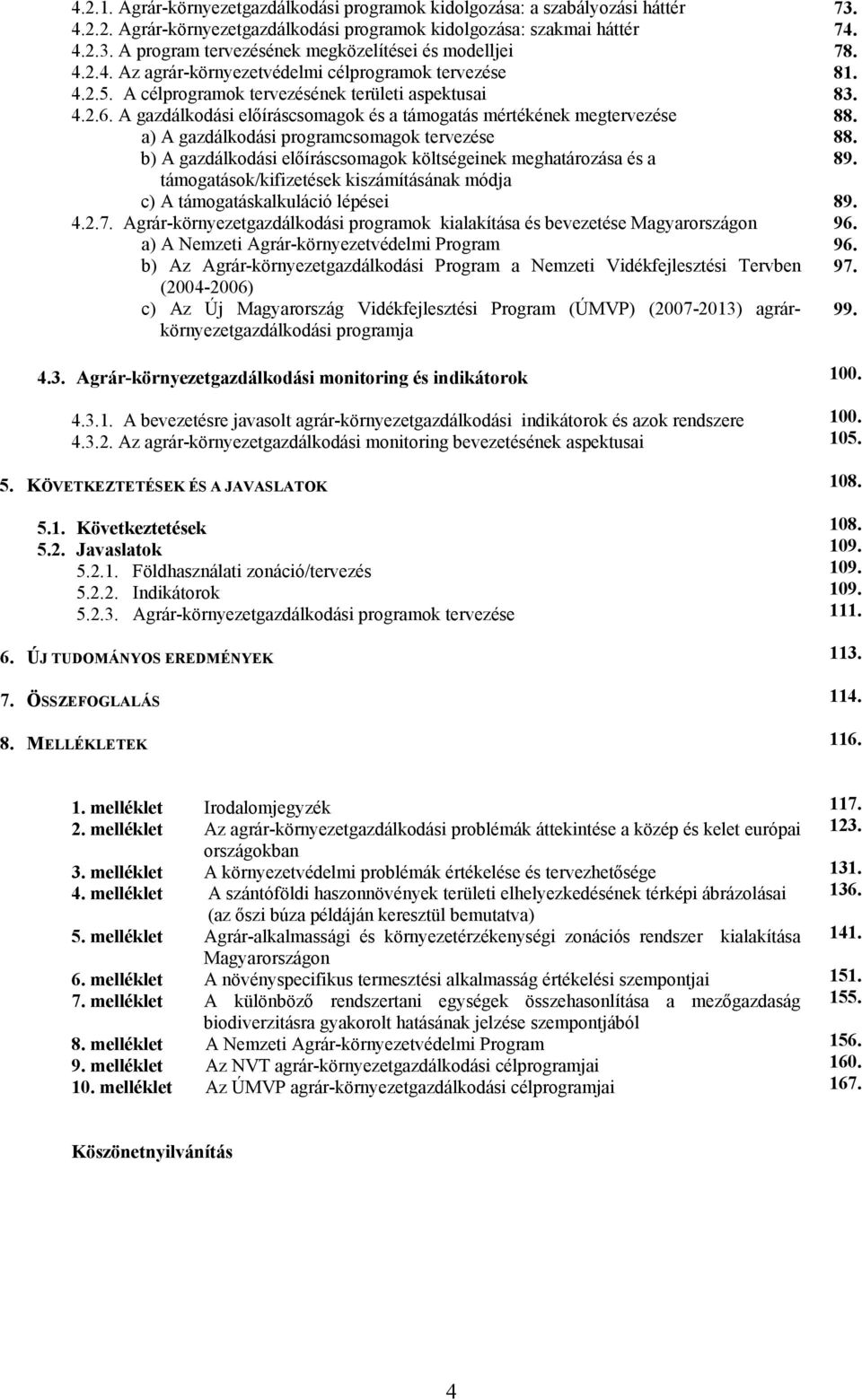 A gazdálkodási előíráscsomagok és a támogatás mértékének megtervezése a) A gazdálkodási programcsomagok tervezése b) A gazdálkodási előíráscsomagok költségeinek meghatározása és a