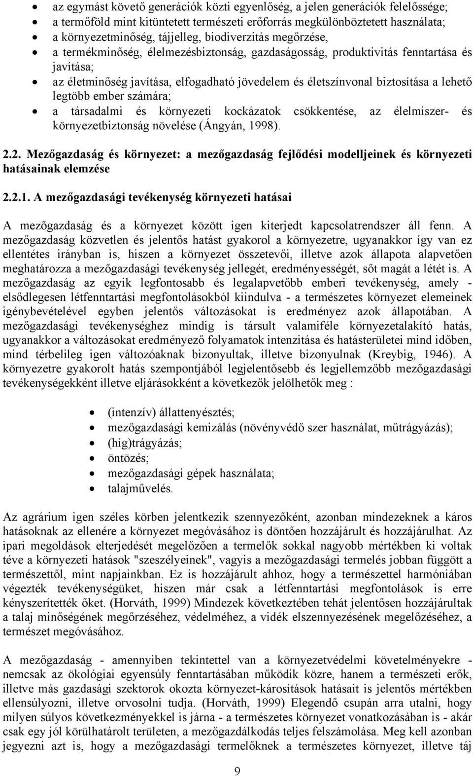 lehető legtöbb ember számára; a társadalmi és környezeti kockázatok csökkentése, az élelmiszer- és környezetbiztonság növelése (Ángyán, 1998). 2.