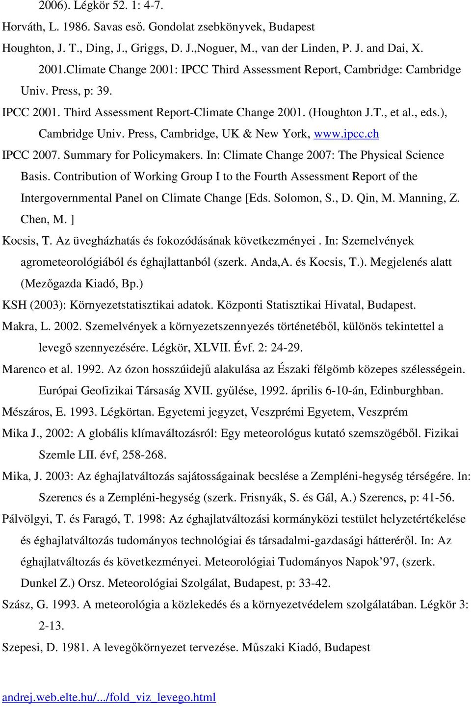 Press, Cambridge, UK & New York, www.ipcc.ch IPCC 2007. Summary for Policymakers. In: Climate Change 2007: The Physical Science Basis.